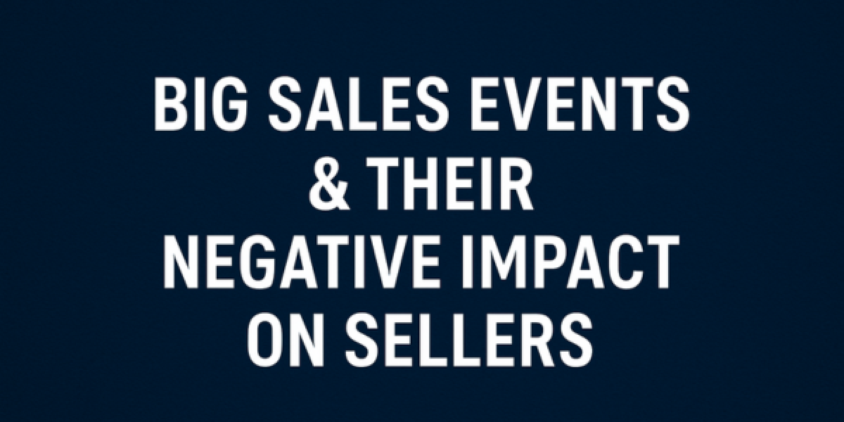 Big Sales Events & Their Negative Impact on Sellers