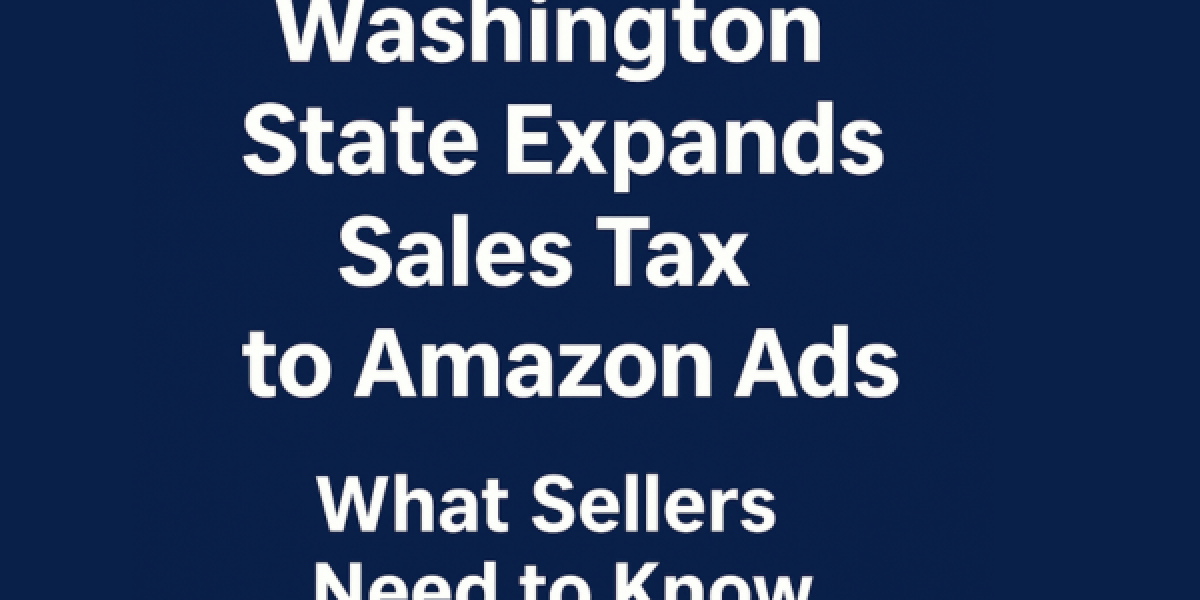 Washington State Expands Sales Tax to Amazon Ads: What Sellers Need to Know