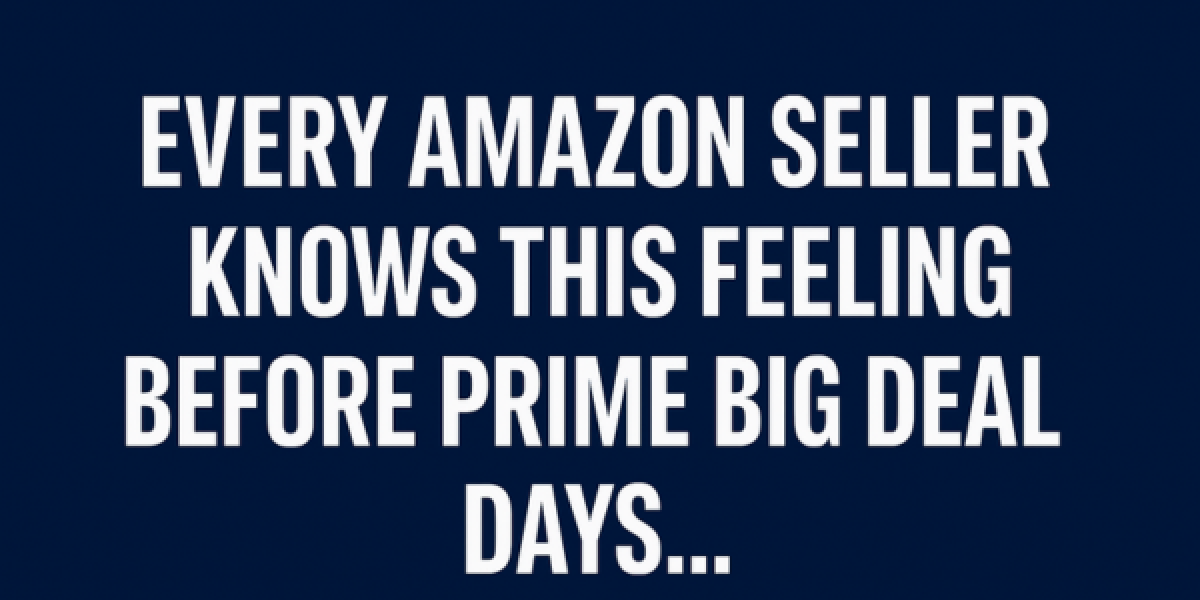 Every Amazon Seller Knows This Feeling Before Prime Big Deal Day