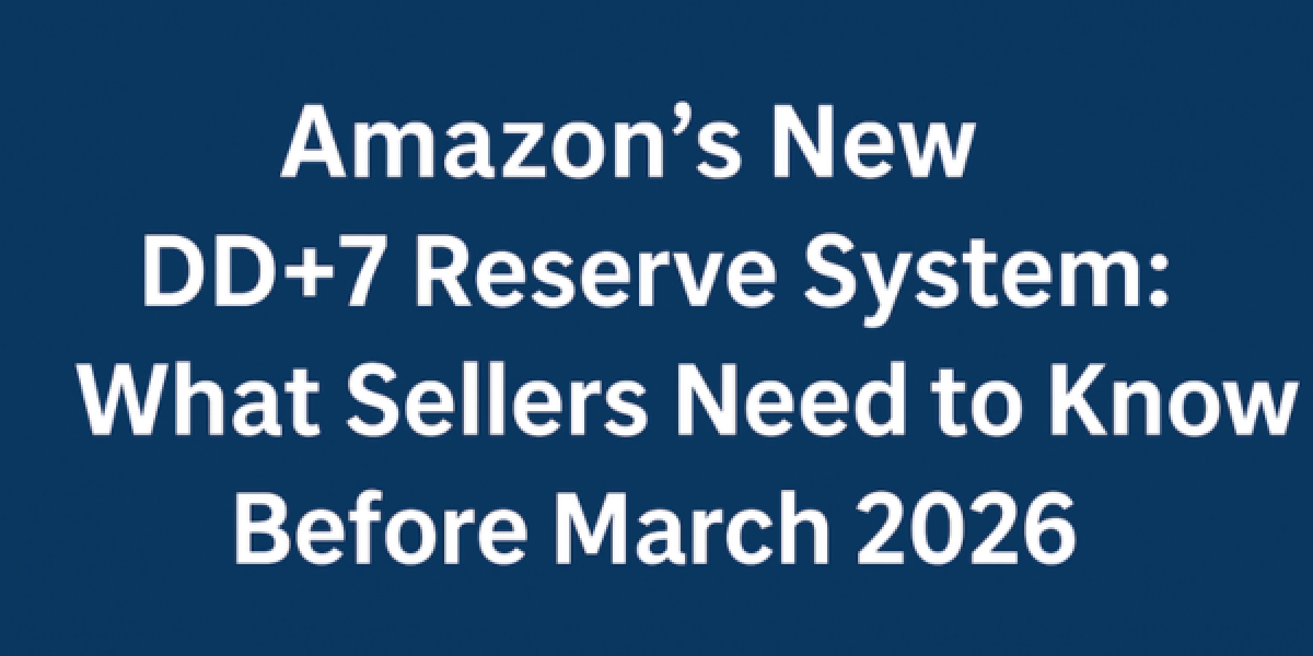 Amazon’s New DD+7 Reserve System: What Sellers Need to Know Before March 2026